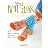 Colorful Knit Soxx: 26 Sock Patterns for Warm, Happy Feet