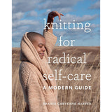 Knitting for Radical Self-Care: A Modern Guide