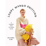 Loopy Mango Knitting: 34 Fashionable Pieces You Can Make in