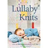 Lullaby Knits: Over 20 Knitting Patterns for 0-2 Year Olds