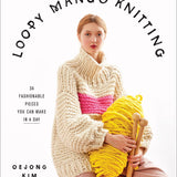 Loopy Mango Knitting: 34 Fashionable Pieces You Can Make in